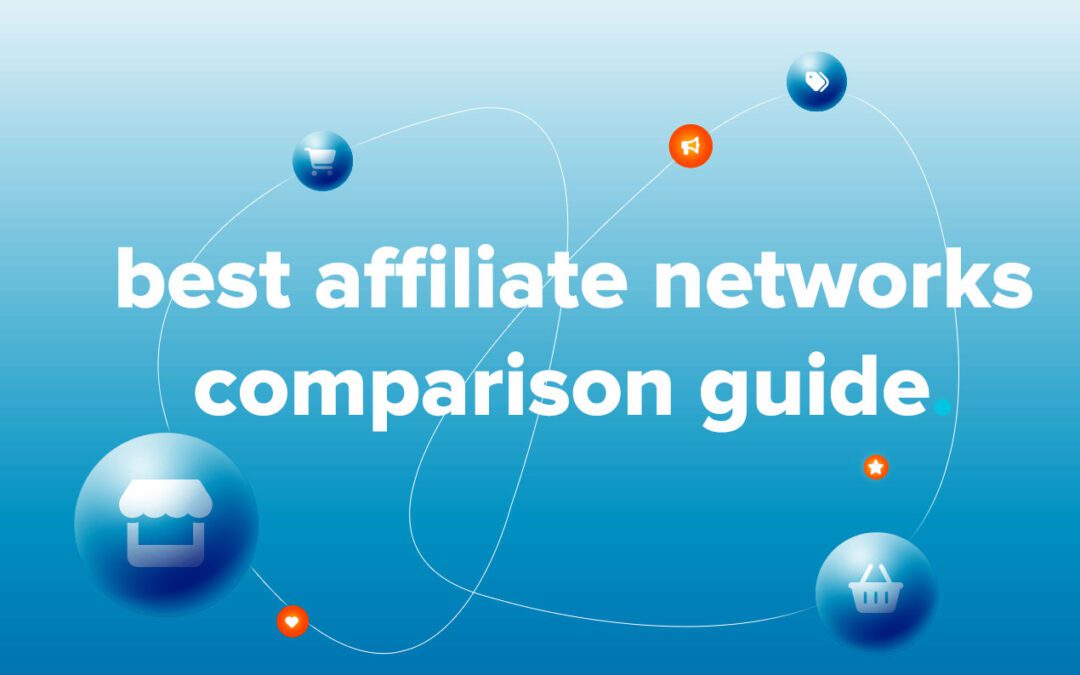 The Best Affiliate Networks: A Comparison Guide for Brands